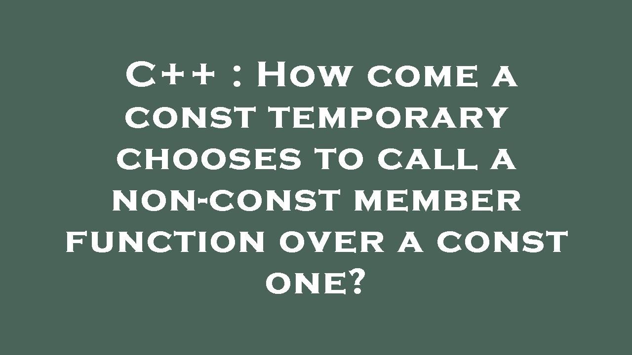 C++ : How come a const temporary chooses to call a non-const member ...