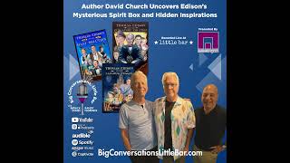 David Church, Author | Uncovering Thomas Edison’s Mysterious Spirit Box and Hidden Inspirations