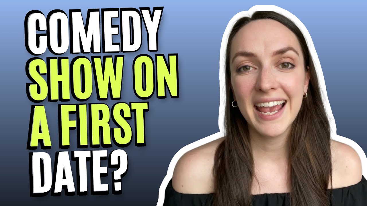 First Date Comedy Is Going To A Comedy Show On A First Date A Good Idea? - YouTube