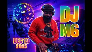 ART IS COMMUNITY MIX | DJ M6 | DEC 19, 2O25