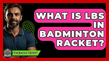 What Is Lbs In Badminton Racket? - The Racket Xpert