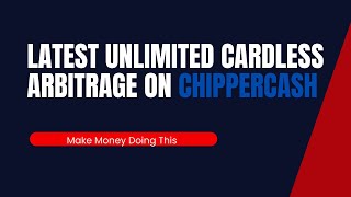 Latest Unlimited Cardless Arbitrage On Chippercash screenshot 1