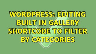 Wordpress: Editing built in Gallery shortcode to filter by categories