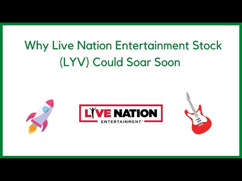   Why Live Nation Entertainment Stock LYV Could Soar Soon
