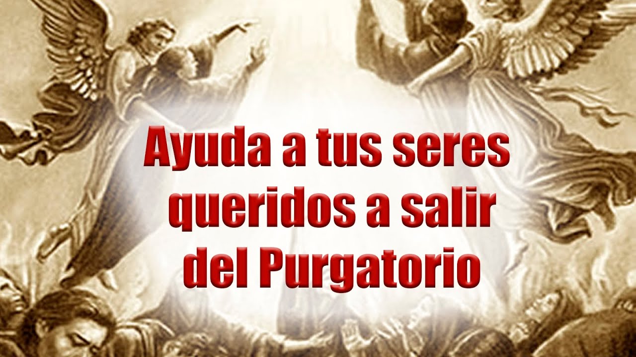 Tu oración es necesaria para sacar las Almas de tus seres queridos del Purgatorio