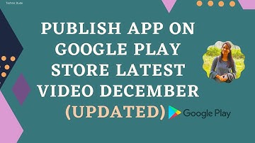 Publish App on Google Play Store latest video (updated) | Play Console December New Updates