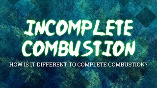 GCSE Chemistry 1-9: Incomplete Combustion: How is it different to Complete Combustion?