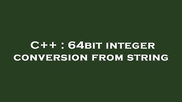 C++ : 64bit integer conversion from string
