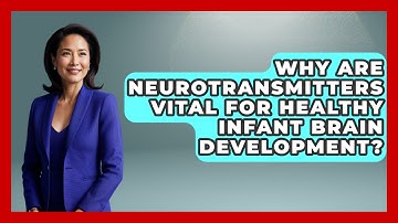 Why Are Neurotransmitters Vital For Healthy Infant Brain Development? - Brain Development Hub