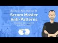 Scrum Master Anti-Patterns — (Hands-on Agile Webinar #8)