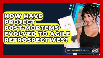 How Have Project Post-mortems Evolved To Agile Retrospectives? - Directing Creative Success