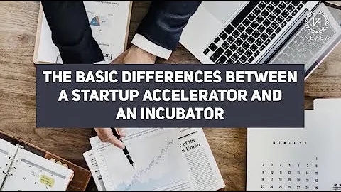9 Differences Between Incubators and Accelerators