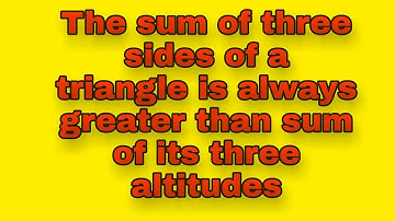 The sum of three sides of a triangle is always greater than the sum of its three altitudes
