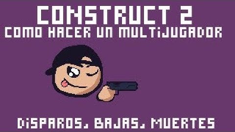 Como crear un Multijugador en Construct 2 | #4 | Disparar, Muertes y Bajas