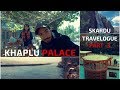 Khaplu Palace Ka Maalik | Skardu Travelogue Part 3 | VLOG | Mooroo