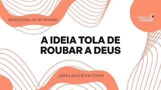 A ideia tola de roubar a Deus - 24° de Maio