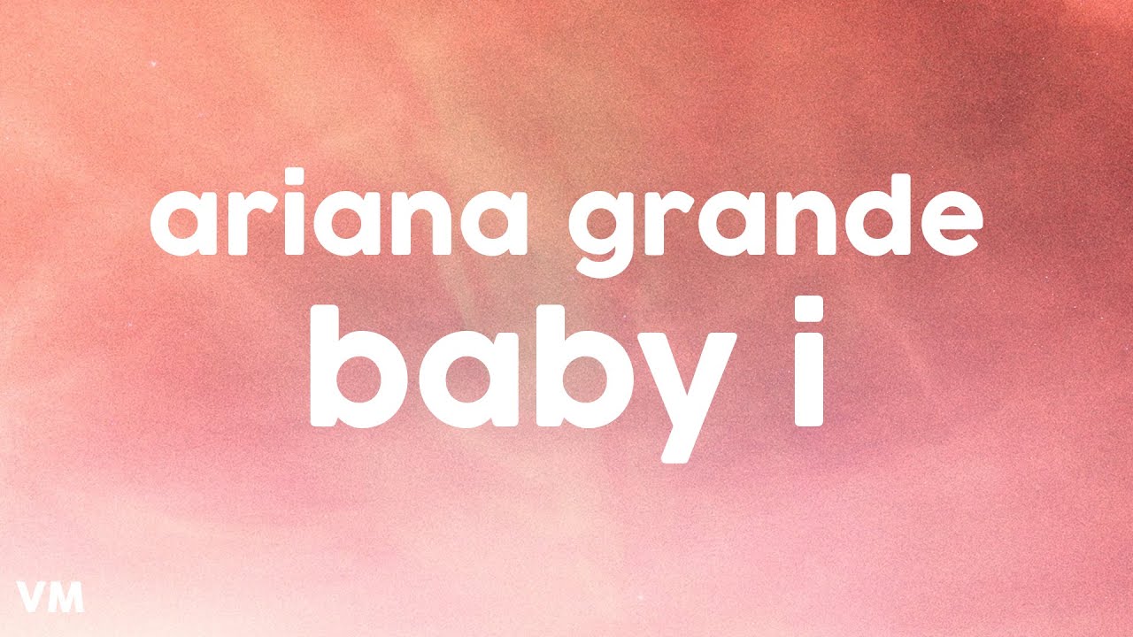 Ariana Grande - Baby I (Lyrics)