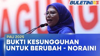 PAU 2025 | UMNO Perlu Bukti Kesungguhan Untuk Berubah - Noraini Ahmad (BU)
