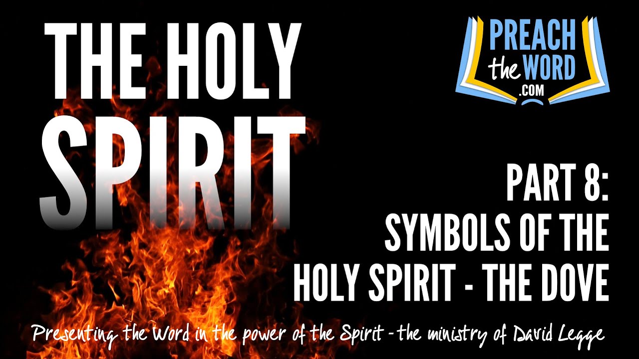 The Holy Spirit, Part 8: Symbols Of The Holy Spirit - The Dove
