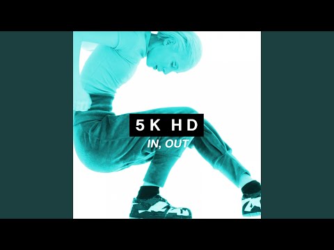 5K HD — In, Out