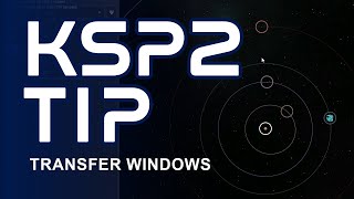 KSP2 Tip: Transfer Windows