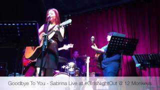 Goodbye To You - Sabrina Live At #GirlsNightOut @ 12 Monkeys