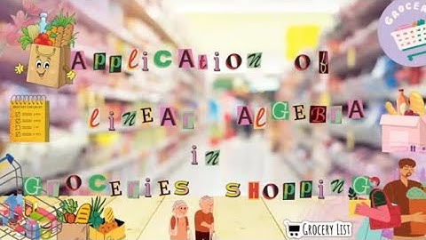 MAT263 | APPLICATION OF LINEAR ALGEBRA IN GROCERIES SHOPPING