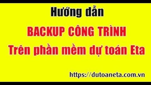 Hướng dẫn BACKUP CÔNG TRÌNH khi sử dụng phần mềm Eta | DỰ TOÁN ETA