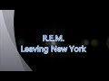 R.E.M.-Leaving New York (with lyrics)