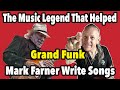 The Music Legend That Encouraged Grand Funk&#39;s Mark Farner To Write Songs