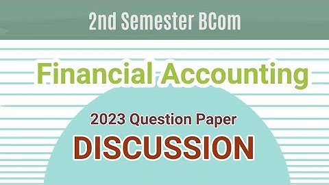 2nd Semester | BCOM | Financial Accounting | Solved Question Paper Discussion 2023