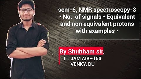 Number of signals, Chemical equivalent and non Equivalent protons • with examples •