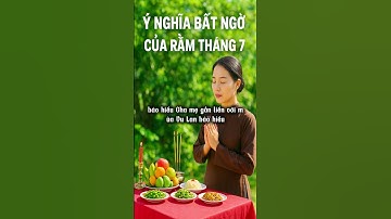 Ý Nghĩa Bất Ngờ Của Rằm Tháng 7 #cungramthang7