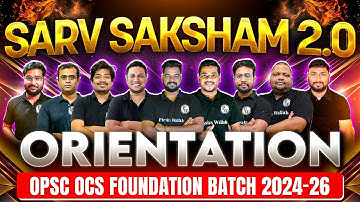 Orientation: Sarv Saksham 2.0 OPSC OCS Prelims + Mains Foundation Batch 2024-26 | OPSC Wallah