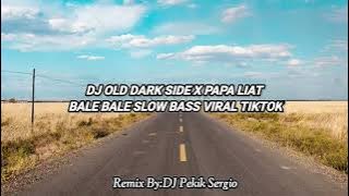 DJ OLD DARK SIDE X PAPA LIAT BALE BALE SLOW BASS VIRAL TIKTOK (Remix By:DJ Pekik Sergio)