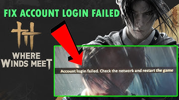 How To Fix Account Login Failed Error In Where Winds Meet