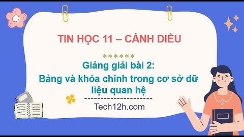 Giảng bài 2(Chủ đề F): Bảng và khóa chính trong cơ sở dữ liệu quan hệ|Bài giảng tin học 11 cánh diều
