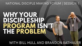Why Your Discipleship Program Isn't The Problem | Session 1 | National Disciple Making Forum