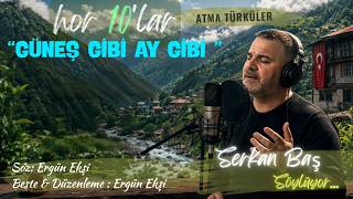 Güneş Gibi Ay Gibi - Serkan Baş (Söz, Beste & Düzenleme: Ergün Ekşi) 🏔️