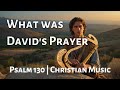 Psalm 130 David's Prayer | Christian Music Video
