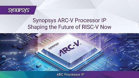 Synopsys ARC-V Processor IP – Shaping the Future of RISC-V Now | Synopsys