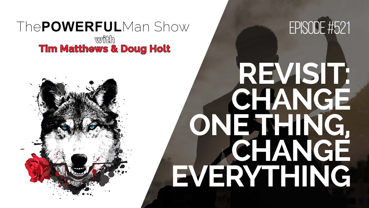 Revisit Change One Thing, Change Everything The Powerful Man Show Revisit Change One Thing, Change Everything The Powerful Man Show
