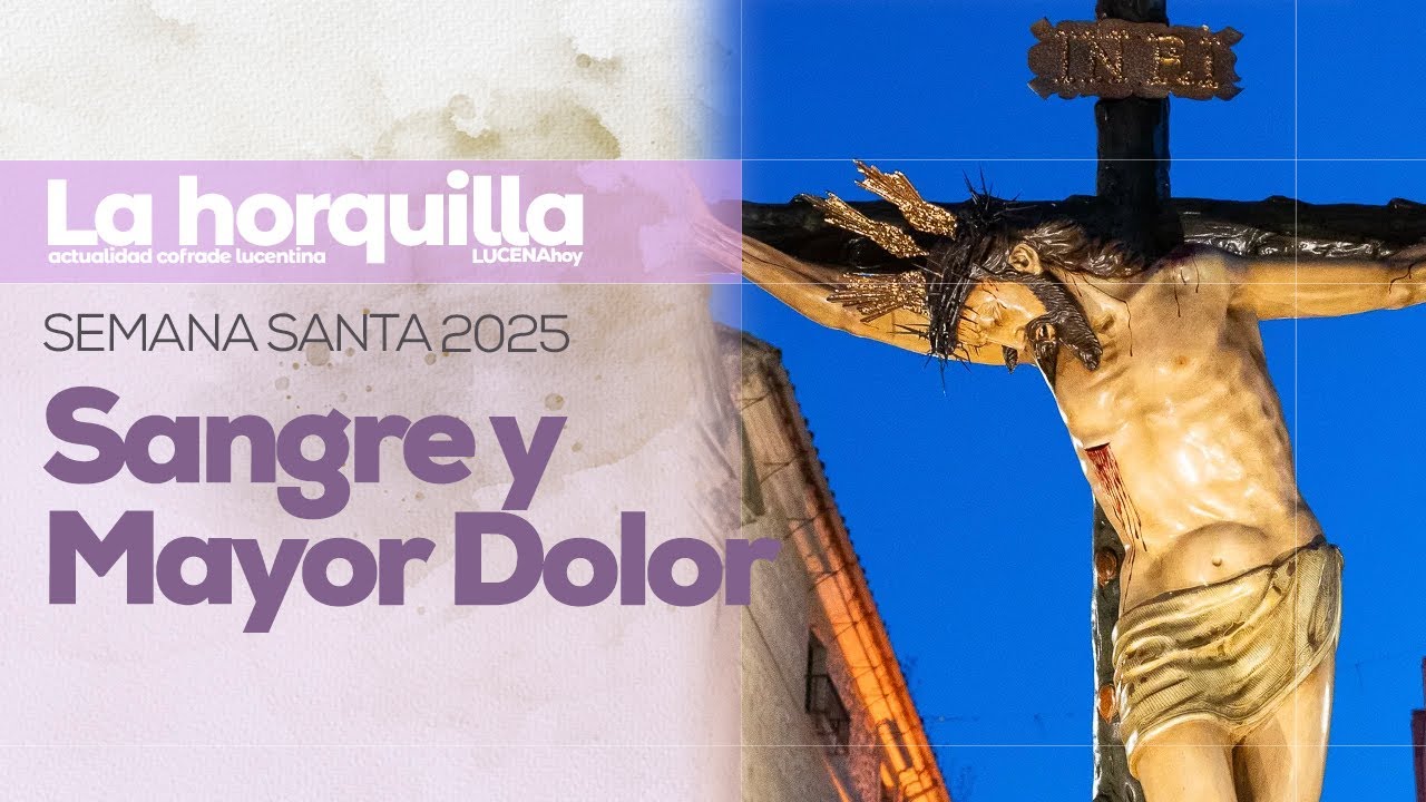 VÍDEO: Semana Santa de Lucena 2025 / Jueves Santo: Sangre y Mayor Dolor