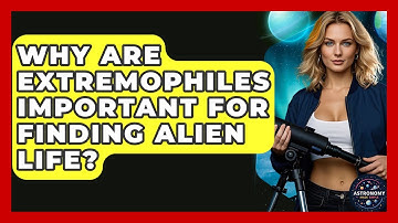 Why Are Extremophiles Important For Finding Alien Life? - Astronomy Made Simple