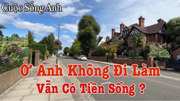 Người Việt Ở Anh | Cuộc Sống Ở Anh Không Làm Vẫn Có Tiền ? | Cuộc Sống Anh Quốc 