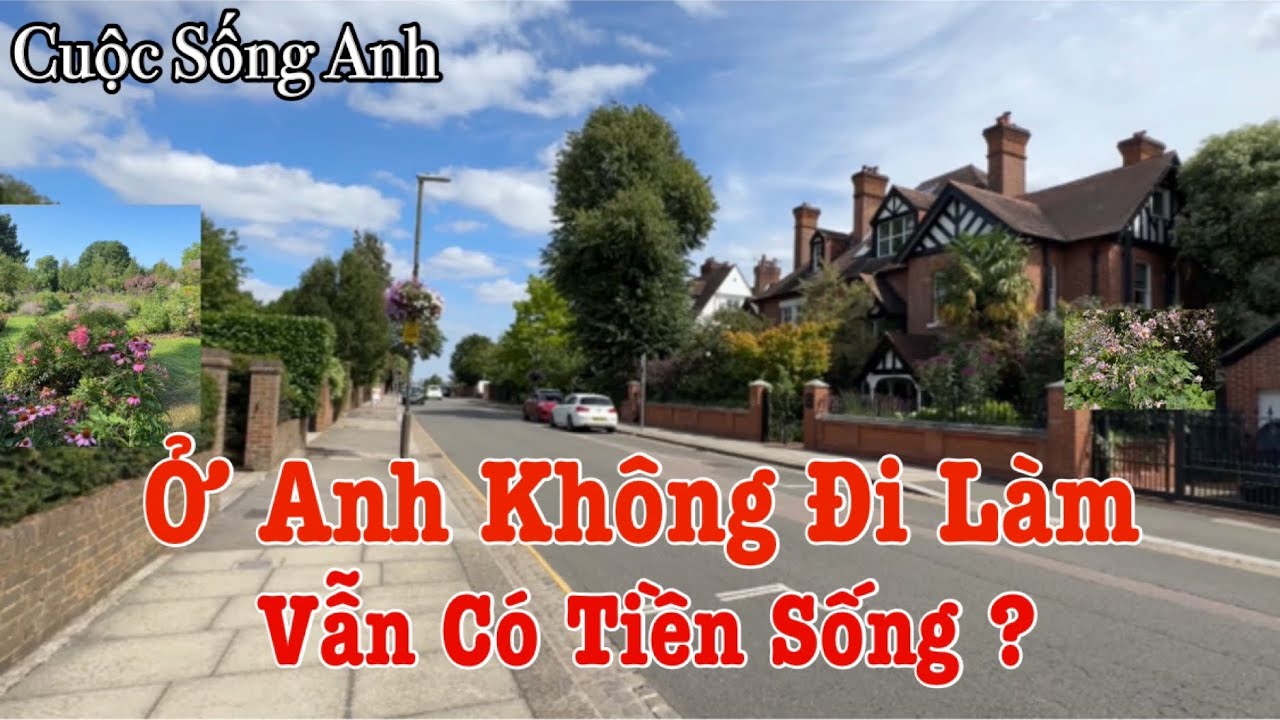 Người Việt Ở Anh | Cuộc Sống Ở Anh Không Làm Vẫn Có Tiền ? | Cuộc Sống Anh Quốc 