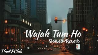 Wajah Tum Ho - {Slowed Reverb}