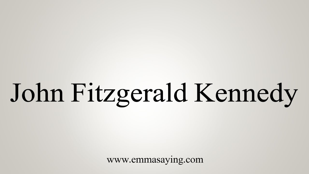 How To Say John Fitzgerald Kennedy YouTube