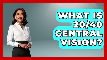 What Is 20/40 Central Vision? - Optometry Knowledge Base