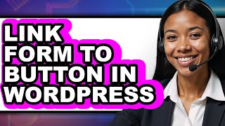 How To Link Form To Button In WordPress - Easy Guide